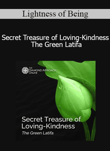Lightness of Being - Secret Treasure of Loving-Kindness The Green Latifa