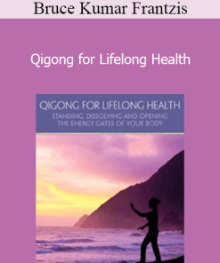 Bruce Kumar Frantzis - Qigong for Lifelong Health