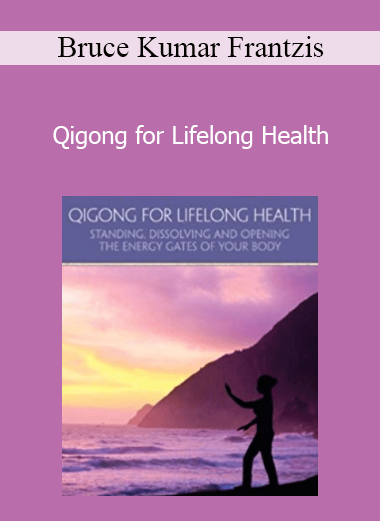 Bruce Kumar Frantzis - Qigong for Lifelong Health