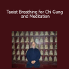 Bruce Kumar Frantzis - Taoist Breathing for Chi Gung and Meditation