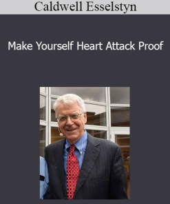 Caldwell Esselstyn - Make Yourself Heart Attack Proof