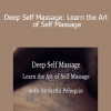 Satyarthi Peloquin - Deep Self Massage: Learn the Art of Self Massage