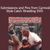Submissions and Pins from Carnival Style Catch Wrestling DVD with Dick Cardinal