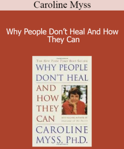 Caroline Myss - Why People Don’t Heal And How They Can