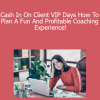 Cash In On Client VIP Days How To Plan A Fun And Profitable Coaching Experience!