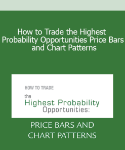 How to Trade the Highest Probability Opportunities Price Bars and Chart Patterns
