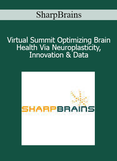 SharpBrains - Virtual Summit Optimizing Brain Health Via Neuroplasticity Innovation & Data
