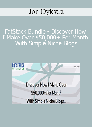 Jon Dykstra - FatStack Bundle - Discover How I Make Over $50.000+ Per Month With Simple Niche Blogs