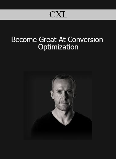 CXL - Become Great At Conversion Optimization