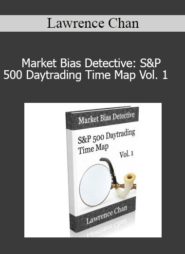 Lawrence Chan - Market Bias Detective: S&P 500 Daytrading Time Map Vol. 1