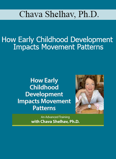 Chava Shelhav Ph.D. - How Early Childhood Development Impacts Movement Patterns