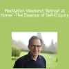Rupert Spira - Meditation Weekend 'Retreat at Home' - The Essence of Self-Enquiry