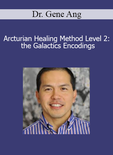 Dr. Gene Ang - Arcturian Healing Method Level 2: the Galactics Encodings