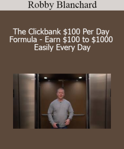 Robby Blanchard - The Clickbank $100 Per Day Formula - Earn $100 to $1000 Easily Every Day
