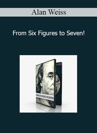 Alan Weiss - From Six Figures to Seven!