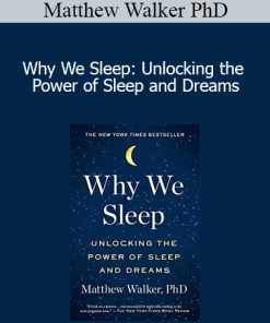 Matthew Walker PhD - Why We Sleep: Unlocking the Power of Sleep and Dreams