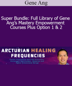 Gene Ang - Super Bundle: Full Library of Gene Ang’s Mastery Empowerment Courses Plus Option 1 & 2