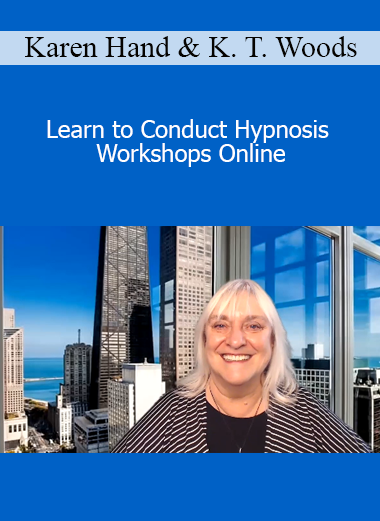 Karen Hand & Kelley T. Woods - Learn to Conduct Hypnosis Workshops Online