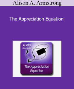 Alison A. Armstrong - The Appreciation Equation