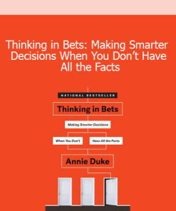 Thinking in Bets: Making Smarter Decisions When You Don’t Have All the Facts