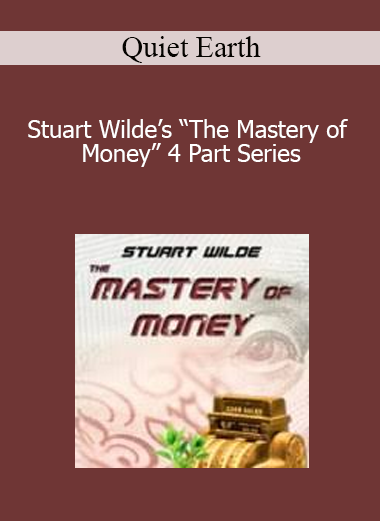 Quiet Earth - Stuart Wilde’s “The Mastery of Money” 4 Part Series