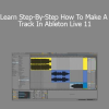 Learn Step-By-Step How To Make A Track In Ableton Live 11