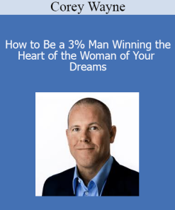 Corey Wayne - How to Be a 3% Man Winning the Heart of the Woman of Your Dreams