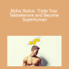 Jack Wilson - Alpha Status: Triple Your Testosterone and Become Superhuman