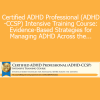 Cindy Goldrich & Others - Certified ADHD Professional (ADHD-CCSP) Intensive Training Course: Evidence-Based Strategies for Managing ADHD Across the Lifespan