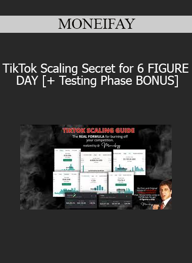 MONEIFAY - TikTok Scaling Secret for 6 FIGURE DAY [+ Testing Phase BONUS]
