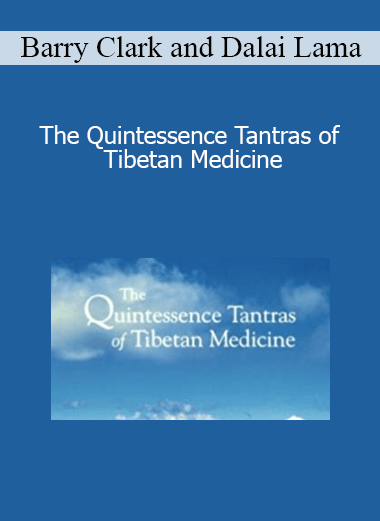 Barry Clark and Dalai Lama - The Quintessence Tantras of Tibetan Medicine
