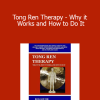 Rick Keuthe - Tong Ren Therapy - Why it Works and How to Do It