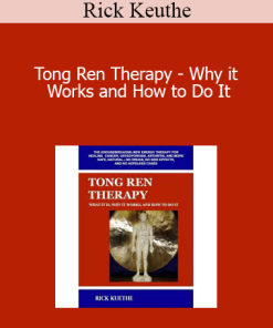 Rick Keuthe - Tong Ren Therapy - Why it Works and How to Do It
