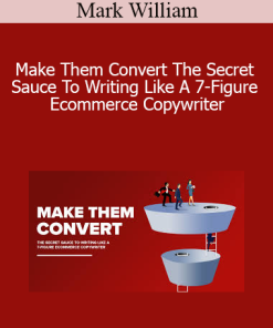 Mark William - Make Them Convert The Secret Sauce To Writing Like A 7-Figure Ecommerce Copywriter