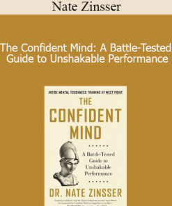 Nate Zinsser - The Confident Mind: A Battle-Tested Guide to Unshakable Performance