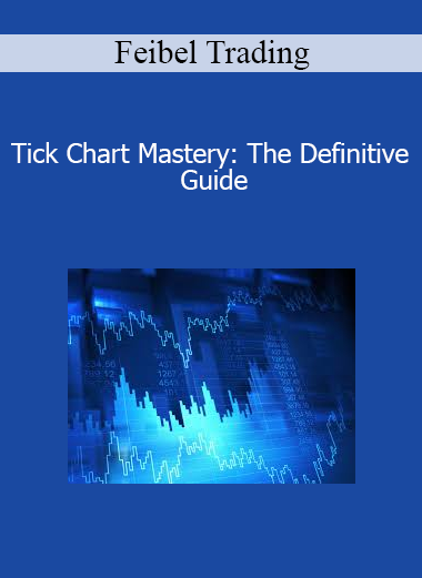 Feibel Trading - Tick Chart Mastery: The Definitive Guide