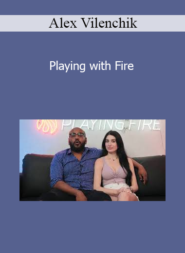 Alex Vilenchik - Playing with Fire