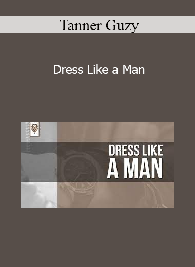 Tanner Guzy - Dress Like a Man