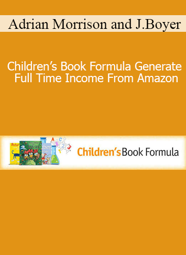 Adrian Morrison and Jay Boyer - Children’s Book Formula Generate Full Time Income From Amazon