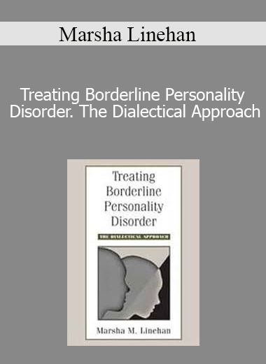 Marsha Linehan - Treating Borderline Personality Disorder. The Dialectical Approach