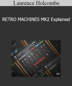 Laurence Holcombe - RETRO MACHINES MK2 Explained