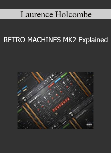 Laurence Holcombe - RETRO MACHINES MK2 Explained