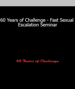 60 Years of Challenge - Fast Sexual Escalation Seminar
