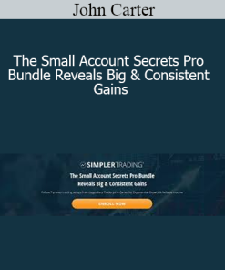 John Carter - The Small Account Secrets Pro Bundle Reveals Big & Consistent Gains