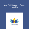 Kate Freeman - Heart Of Releasing - Beyond Identity