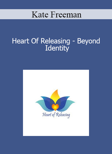 Kate Freeman - Heart Of Releasing - Beyond Identity