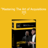 "Mastering The Art of Acquisitions 101 "
