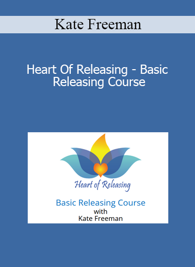 Kate Freeman - Heart Of Releasing - Basic Releasing Course