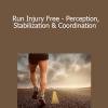 Dr Emily Splichal - Run Injury Free - Perception Stabilization & Coordination