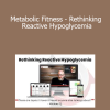 Bryan Walsh - Metabolic Fitness - Rethinking Reactive Hypoglycemia